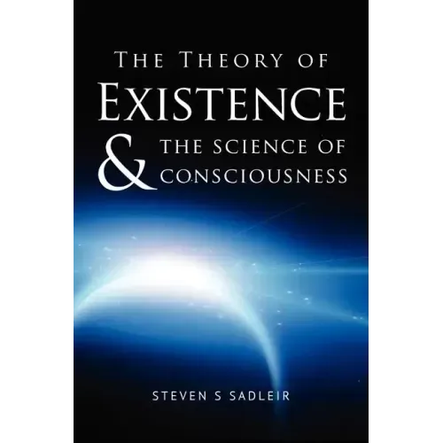 The Theory of Existence & The Science of Consciousness