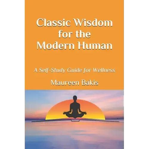 Classic Wisdom for the Modern Human: A Self-Study Guide for Wellness
