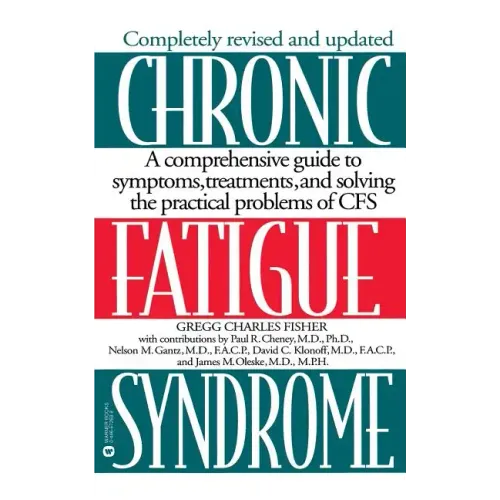 Chronic Fatigue Syndrome: A Comprehensive Guide to Symptoms, Treatments, and Solving the Practical Problems of Cfs