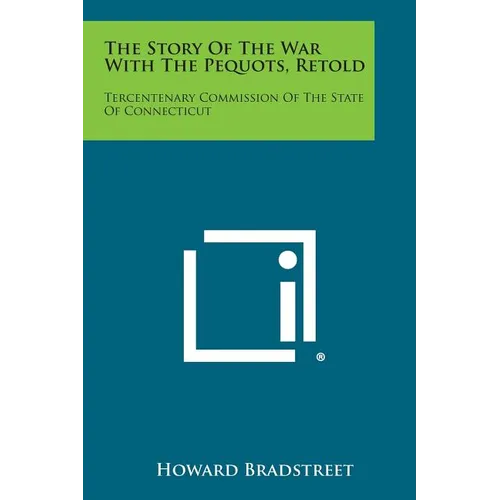 The Story of the War with the Pequots, Retold: Tercentenary Commission of the State of Connecticut