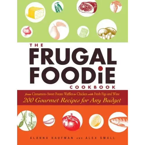 The Frugal Foodie Cookbook: 200 Gourmet Recipes for Any Budget