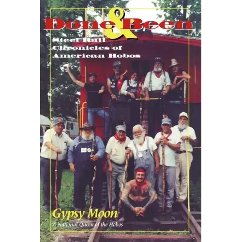 Done & Been: Steel Rail Chronicles of American Hobos
