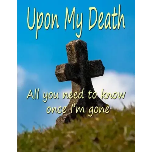 Upon My Death: All You Need to Know Once I'm Gone