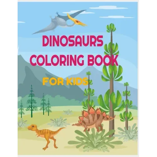 Dinosaurs Coloring Book for Kids: 34 amazing designs with name and informations about the dinosaur: perfect for toddlers, preschoolers, old kids, girl