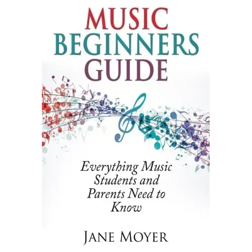 Music Beginners Guide: Everything Music Students and Parents Need to Know