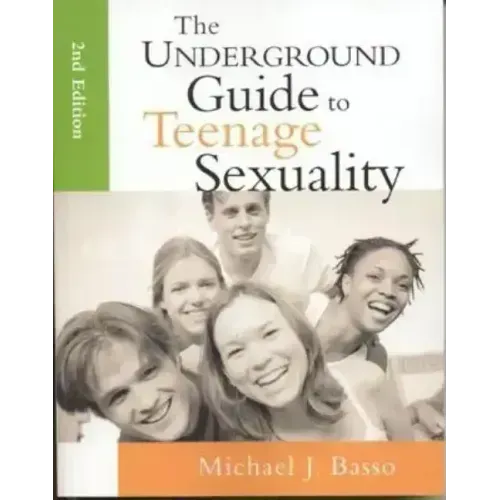 The Underground Guide to Teenage Sexuality: An Essential Handbook for Today's Teen and Parents