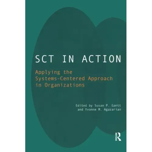 Sct in Action: Applying the Systems-Centered Approach in Organizations