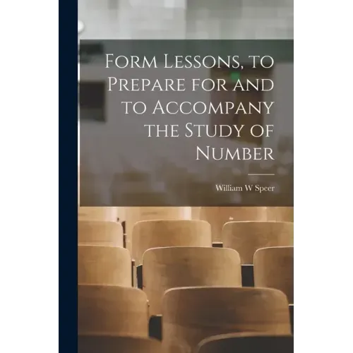 Form Lessons, to Prepare for and to Accompany the Study of Number