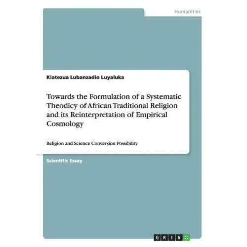 Towards the Formulation of a Systematic Theodicy of African Traditional Religion and its Reinterpretation of Empirical Cosmology: Religion and Science