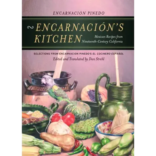 Encarnación's Kitchen: Mexican Recipes from Nineteenth-Century California Volume 9