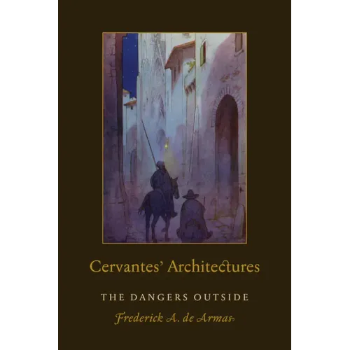 Cervantes' Architectures: The Dangers Outside
