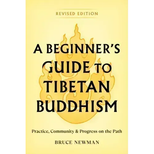 A Beginner's Guide to Tibetan Buddhism: Practice, Community, and Progress on the Path