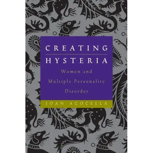 Creating Hysteria: Women and Multiple Personality Disorder