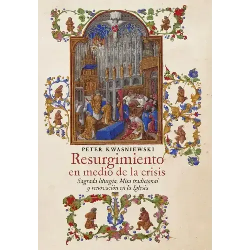 Resurgimiento en medio de la crisis: Sagrada liturgia, Misa tradicional y renovación en la Iglesia (Spanish edition)