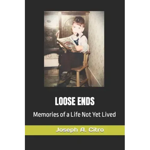 Loose Ends: Memories of a Life Not Yet Lived