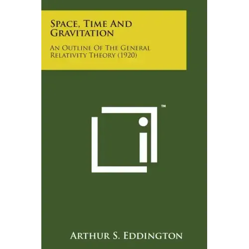 Space, Time and Gravitation: An Outline of the General Relativity Theory (1920)