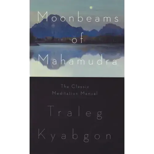 Moonbeams of Mahamudra: The Classic Meditation Manual