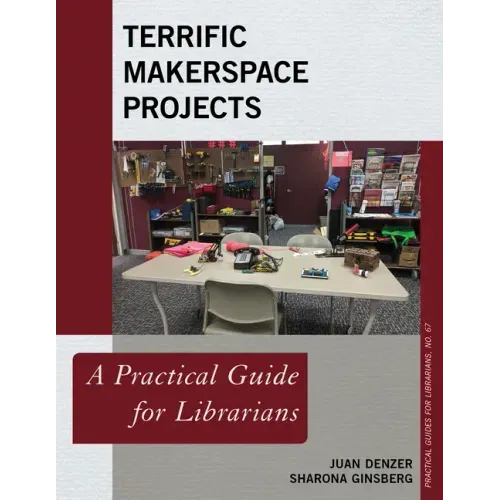 Terrific Makerspace Projects: A Practical Guide for Librarians