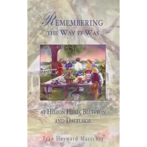 Remembering the Way It Was: At Hilton Head, Bluffton and Daufuskie