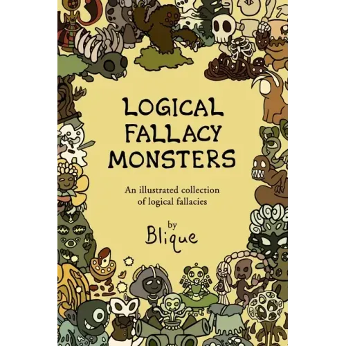 Logical Fallacy Monsters: An illustrated guide to logical fallacies