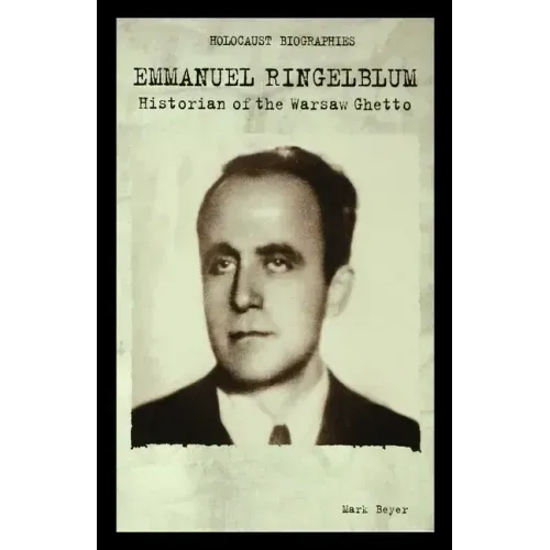 Emmanuel Ringelblum: Historian of the Warsaw Ghetto
