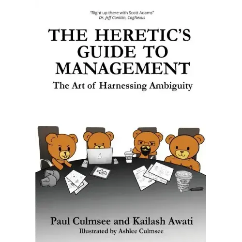 The Heretic's Guide to Management: The Art of Harnessing Ambiguity