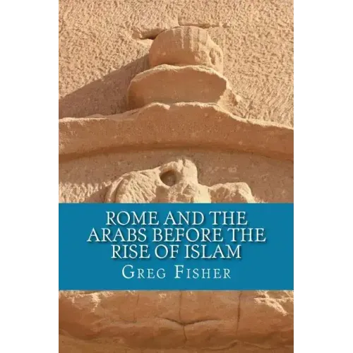 Rome and the Arabs Before the Rise of Islam: A Brief Introduction