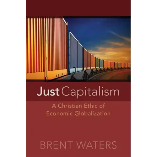 Just Capitalism: A Christian Ethic of Economic Globalization