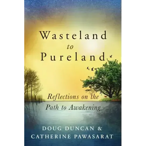 Wasteland to Pureland: Reflections on the Path to Awakening