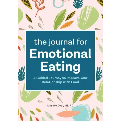 The Journal for Emotional Eating: A Guided Journey to Improve Your Relationship with Food