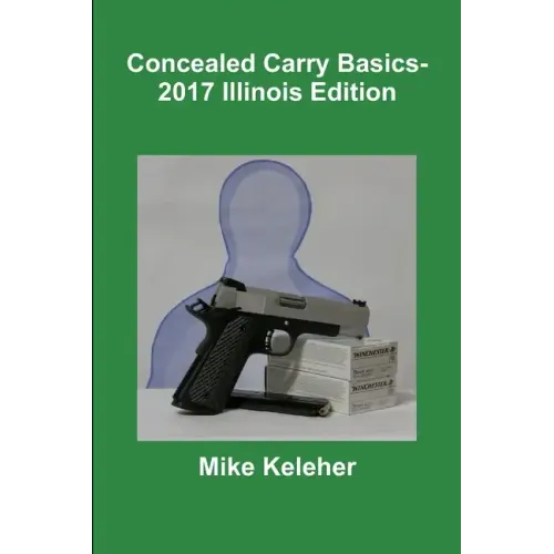 Concealed Carry Basics- 2017 Illinois Edition