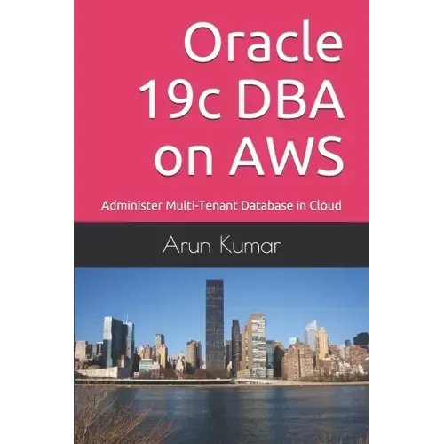 Oracle 19c DBA on AWS: Administer Multi-Tenant Database in Cloud