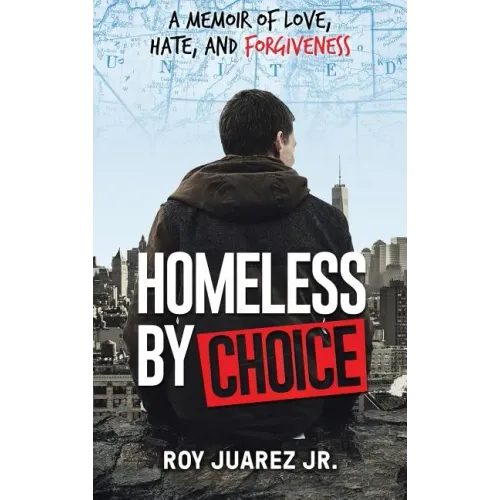 Homeless by Choice: A Memoir of Love, Hate, and Forgiveness