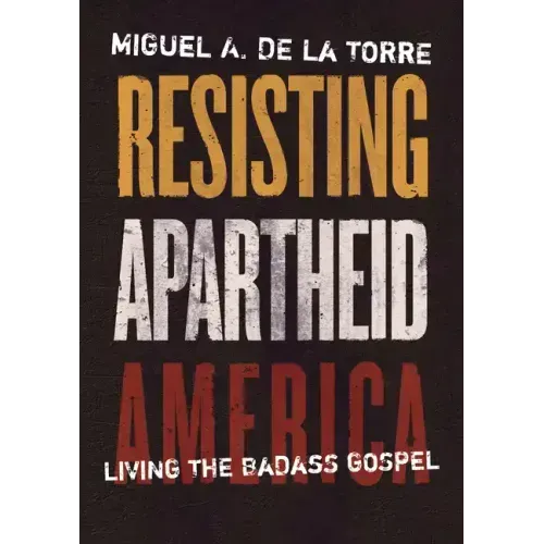 Resisting Apartheid America: Living the Badass Gospel