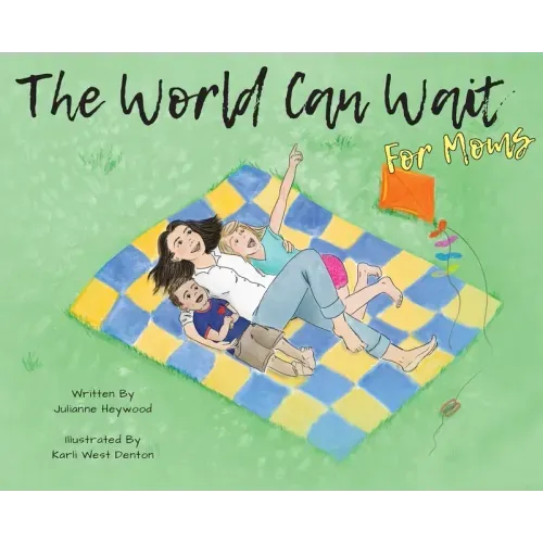The World Can Wait - for Moms