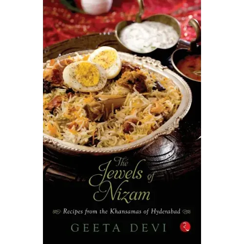 The Jewels of Nizam: Recipes from the Khansamas of Hyderabad