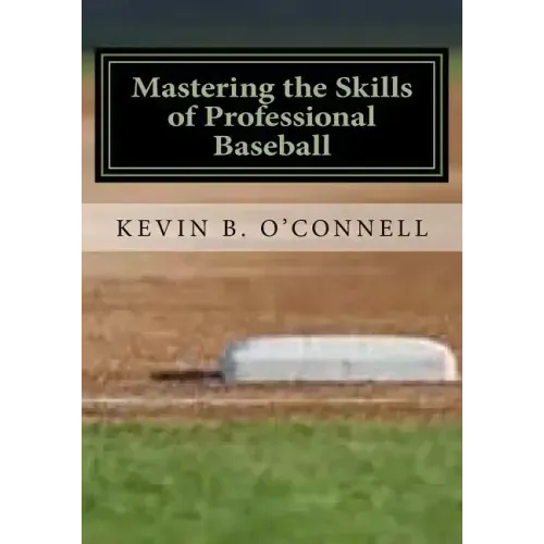 Mastering the Skills of Professional Baseball: Learn the Game the Pros Play