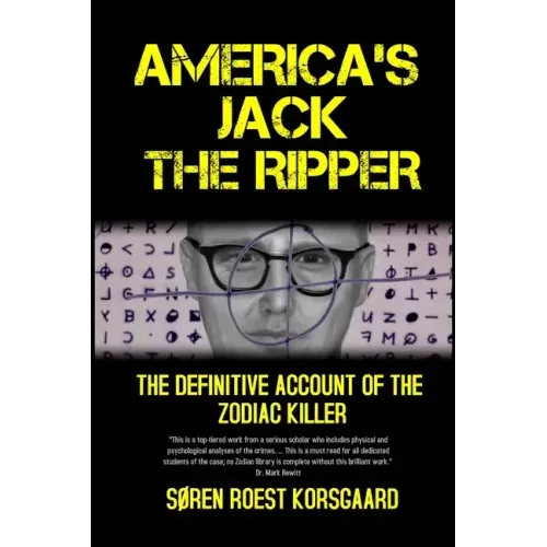 America's Jack The Ripper: The Definitive Account of the Zodiac Killer