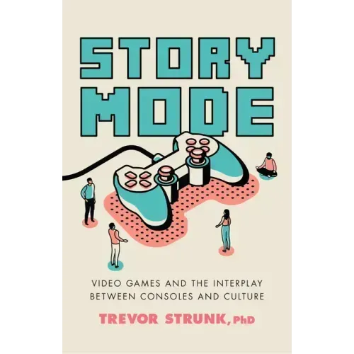 Story Mode: Video Games and the Interplay Between Consoles and Culture