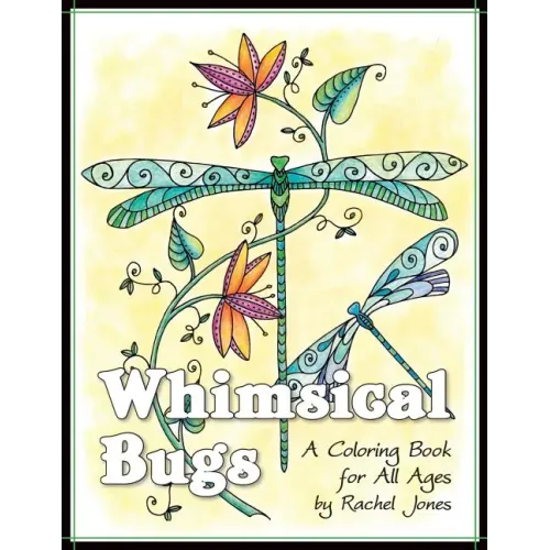 Whimsical Bugs: A Stress Relieving Coloring Book For All Ages