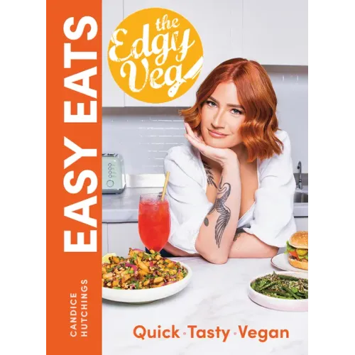 The Edgy Veg Easy Eats: Quick * Tasty * Vegan