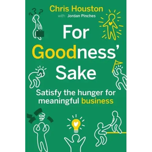 For Goodness' Sake: Satisfy the Hunger for Meaningful Business