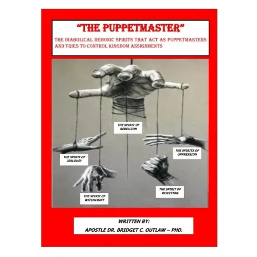 "THE PUPPETMASTER" - The Diabolical Demonic Spirits that act as Puppetmasters that tries to control kingdom Assignments