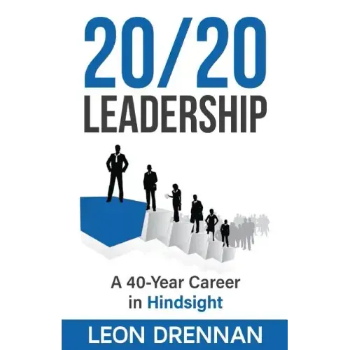 20/20 Leadership: A 40-Year Career in Hindsight
