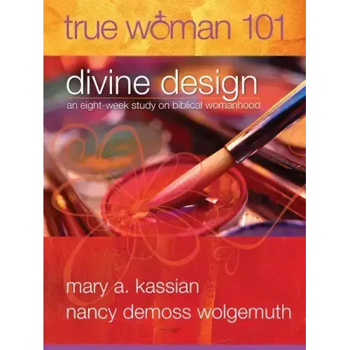 True Woman 101: Divine Design: An Eight-Week Study on Biblical Womanhood (True Woman)