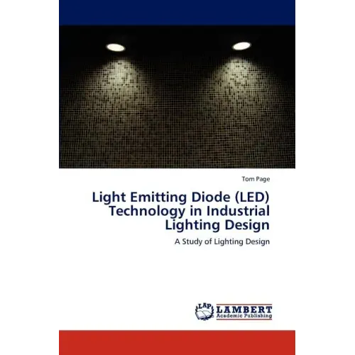 Light Emitting Diode (LED) Technology in Industrial Lighting Design