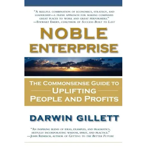 Noble Enterprise: The Commonsense Guide to Uplifting People and Profits