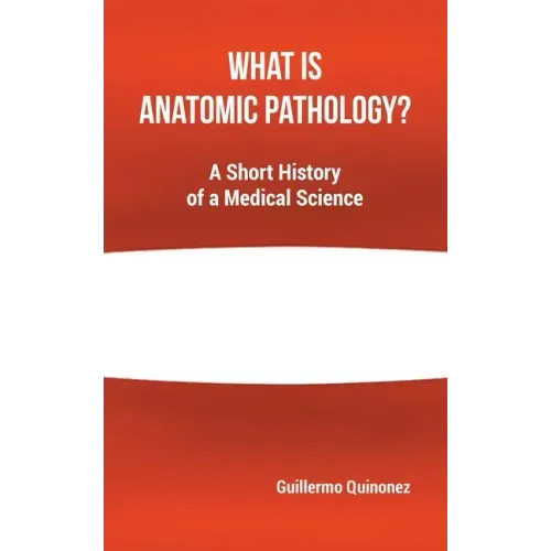 What Is Anatomic Pathology?: A Short History of a Medical Science