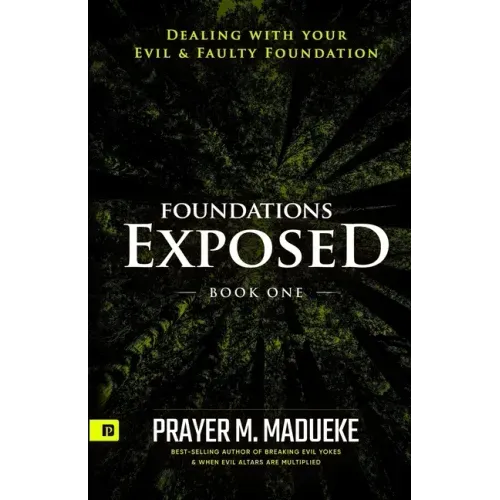 Foundations Exposed (Book 1): Dealing with your Evil & Faulty Foundation
