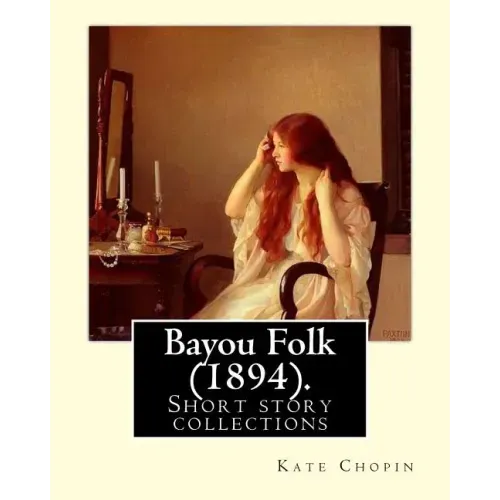 Bayou Folk (1894). By: Kate Chopin (World's Classics): Short fiction